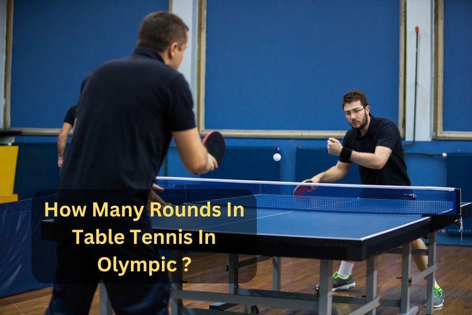 How Many Rounds In Table Tennis In Olympic