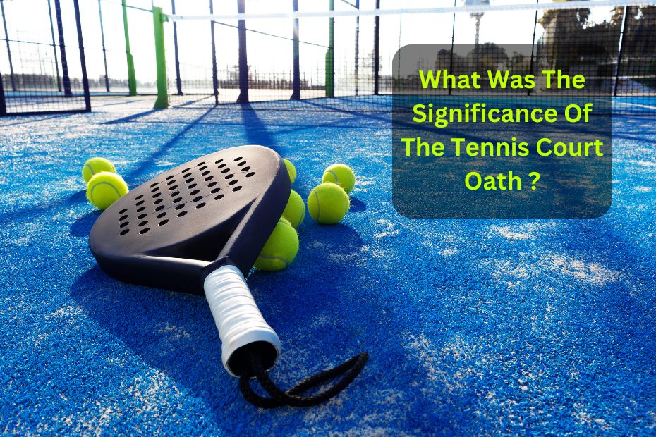 What Was The Significance Of The Tennis Court Oath