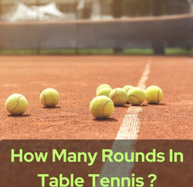 How Many Rounds In Table Tennis