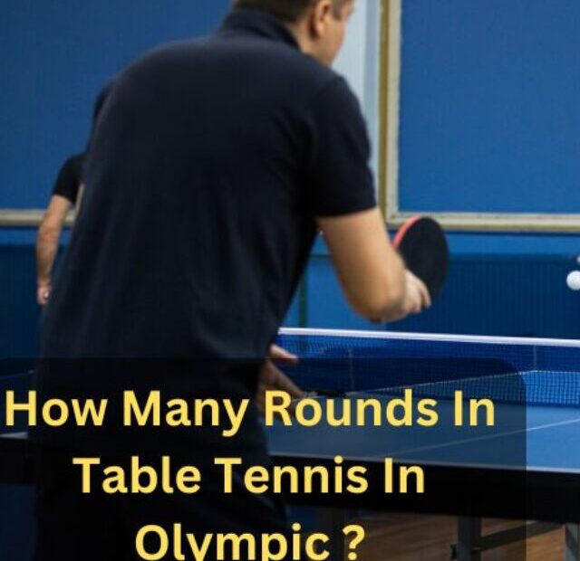 How Many Rounds In Table Tennis In Olympic