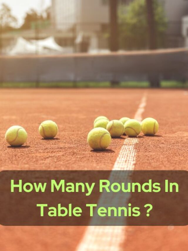 How Many Rounds in Table Tennis ?